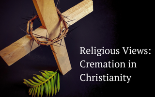 Religious Views: Cremation in Christianity